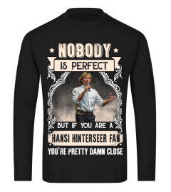 NOBODY IS PERFECT BUT IF YOU ARE A HANSI HINTERSEER FAN YOU'RE PRETTY DAMN CLOSE