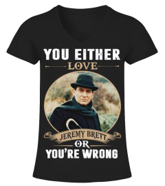 YOU EITHER LOVE JEREMY BRETT OR YOU'RE WRONG
