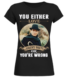 YOU EITHER LOVE JEREMY BRETT OR YOU'RE WRONG