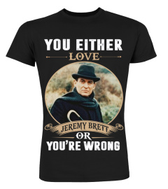 YOU EITHER LOVE JEREMY BRETT OR YOU'RE WRONG