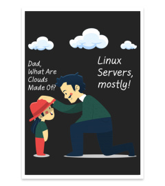 Dad, what are clouds made of (Linux Servers)