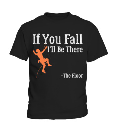 IF YOU FALL I'LL BE THERE THE FLOOR