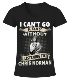 I CAN'T GO A DAY WITHOUT LISTENING TO CHRIS NORMAN