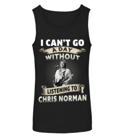 I CAN'T GO A DAY WITHOUT LISTENING TO CHRIS NORMAN