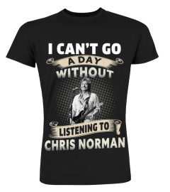 I CAN'T GO A DAY WITHOUT LISTENING TO CHRIS NORMAN