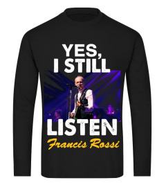 YES, I STILL LISTEN TO FRANCIS ROSSI