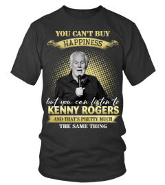 YOU CAN'T BUY HAPPINESS BUT YOU CAN LISTEN TO KENNY ROGERS AND THAT'S PRETTY MUCH THE SAM THING