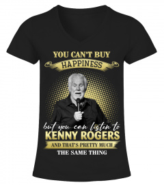 YOU CAN'T BUY HAPPINESS BUT YOU CAN LISTEN TO KENNY ROGERS AND THAT'S PRETTY MUCH THE SAM THING