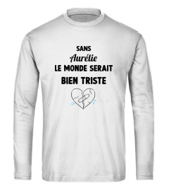 Sans Aurélie le monde serait bien triste - Edition Limitée