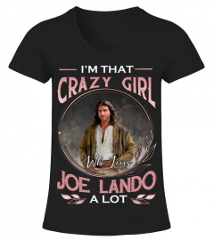 I'M THAT CRAZY GIRL WHO LOVES JOE LANDO A LOT
