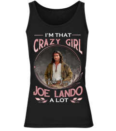 I'M THAT CRAZY GIRL WHO LOVES JOE LANDO A LOT