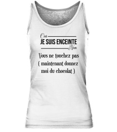 Oui je suis enceinte Non vous ne touchez pas ( maintenant donnez moi du chocolat ) - Edition Limitée