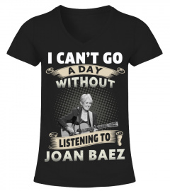 I CAN'T GO A DAY WITHOUT LISTENING TO JOAN BAEZ