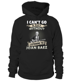 I CAN'T GO A DAY WITHOUT LISTENING TO JOAN BAEZ