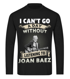 I CAN'T GO A DAY WITHOUT LISTENING TO JOAN BAEZ