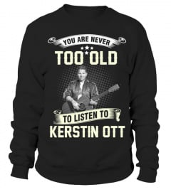YOU ARE NEVER TOO OLD TO LISTEN TO KERSTIN OTT