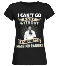 I CAN'T GO A DAY WITHOUT LISTENING TO MASSIMO RANIERI