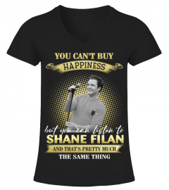 YOU CAN'T BUY HAPPINESS BUT YOU CAN LISTEN TO SHANE FILAN AND THAT'S PRETTY MUCH THE SAM THING