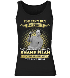 YOU CAN'T BUY HAPPINESS BUT YOU CAN LISTEN TO SHANE FILAN AND THAT'S PRETTY MUCH THE SAM THING