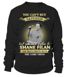 YOU CAN'T BUY HAPPINESS BUT YOU CAN LISTEN TO SHANE FILAN AND THAT'S PRETTY MUCH THE SAM THING