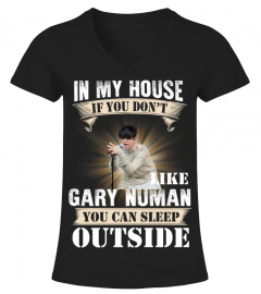 IN MY HOUSE IF YOU DON'T LIKE GARY NUMAN YOU CAN SLEEP OUTSIDE