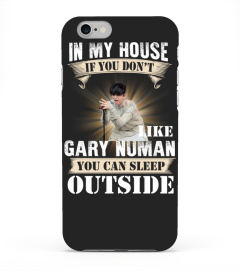 IN MY HOUSE IF YOU DON'T LIKE GARY NUMAN YOU CAN SLEEP OUTSIDE