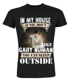 IN MY HOUSE IF YOU DON'T LIKE GARY NUMAN YOU CAN SLEEP OUTSIDE