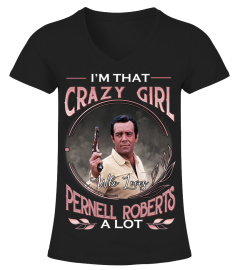 I'M THAT CRAZY GIRL WHO LOVES PERNELL ROBERTS A LOT