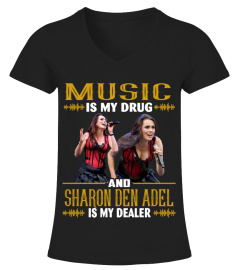 MUSIC IS MY DRUG AND SHARON DEN ADEL IS MY DEALER