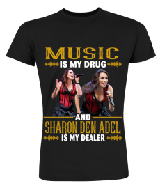 MUSIC IS MY DRUG AND SHARON DEN ADEL IS MY DEALER