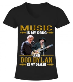 MUSIC IS MY DRUG AND BOB DYLAN IS MY DEALER