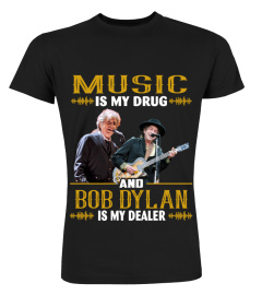 MUSIC IS MY DRUG AND BOB DYLAN IS MY DEALER