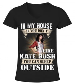 IN MY HOUSE IF YOU DON'T LIKE KATE BUSH YOU CAN SLEEP OUTSIDE