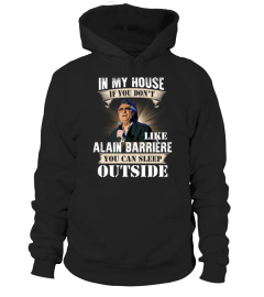 IN MY HOUSE IF YOU DON'T LIKE ALAIN BARRIERE YOU CAN SLEEP OUTSIDE