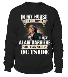 IN MY HOUSE IF YOU DON'T LIKE ALAIN BARRIERE YOU CAN SLEEP OUTSIDE