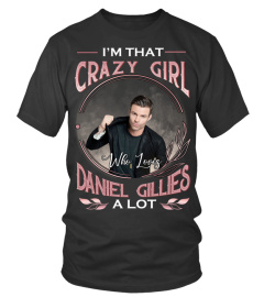 I'M THAT CRAZY GIRL WHO LOVES DANIEL GILLIES A LOT