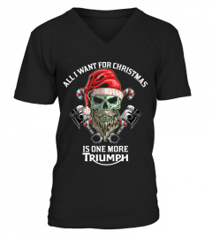 ALL I WANT FOR CHRISTMAS IS ONE MORE TRIUMPH T SHIRT