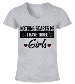 NOTHING SCARE ME I HAVE THREE GIRLS
