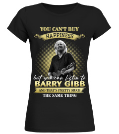 YOU CAN'T BUY HAPPINESS BUT YOU CAN LISTEN TO BARRY GIBB AND THAT'S PRETTY MUCH THE SAM THING