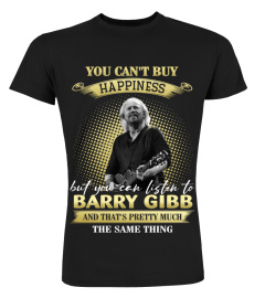 YOU CAN'T BUY HAPPINESS BUT YOU CAN LISTEN TO BARRY GIBB AND THAT'S PRETTY MUCH THE SAM THING