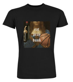 Eat Pray Dunk Tee Shirt