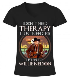 I DON'T NEED THERAPY I JUST NEED TO LISTEN TO WILLIE NELSON