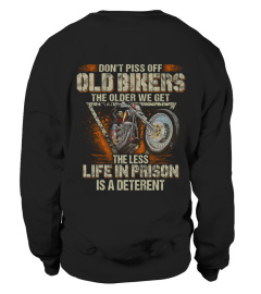 DON'T PISS OFF OLD BIKERS THE OLDER WE GET THE LESS LIFE IN PRISON IS A DETERENT T SHIRT