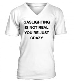 gaslighting is not real merch