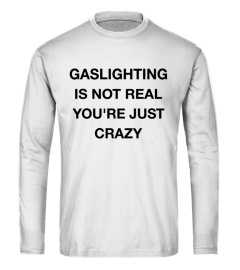 gaslighting is not real merch