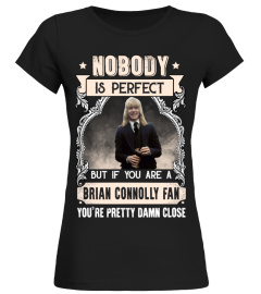 NOBODY IS PERFECT BUT IF YOU ARE A BRIAN CONNOLLY FAN YOU'RE PRETTY DAMN CLOSE