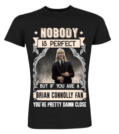 NOBODY IS PERFECT BUT IF YOU ARE A BRIAN CONNOLLY FAN YOU'RE PRETTY DAMN CLOSE