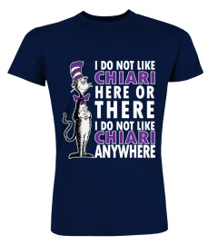 CHIARI-I DO NOT LIKE IT ANYWHERE