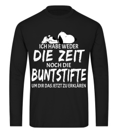 ICH HABE WEDER DIE ZEIT NOCH DIE BUNTSTIFTE UM DIR DAS JETZT ZU ERKLAREN