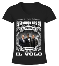 EVERYBODY HAS AN ADDICTION MINE JUST HAPPENS TO BE IL VOLO